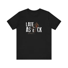 Late AF T-Shirt