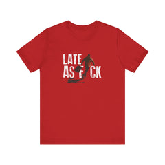 Late AF T-Shirt